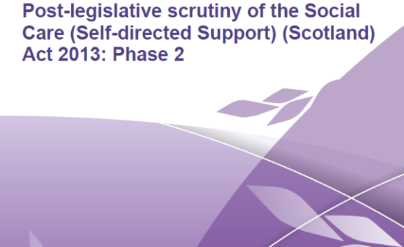 The front cover of the Scottish Parliament report called "Post-legislative scrutiny of the Social Care (Self-Directed Support) (Scotland) Act 2013: Phase 2"